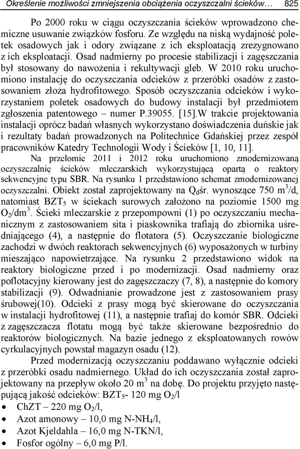 Osad nadmierny po procesie stabilizacji i zagęszczania był stosowany do nawożenia i rekultywacji gleb.