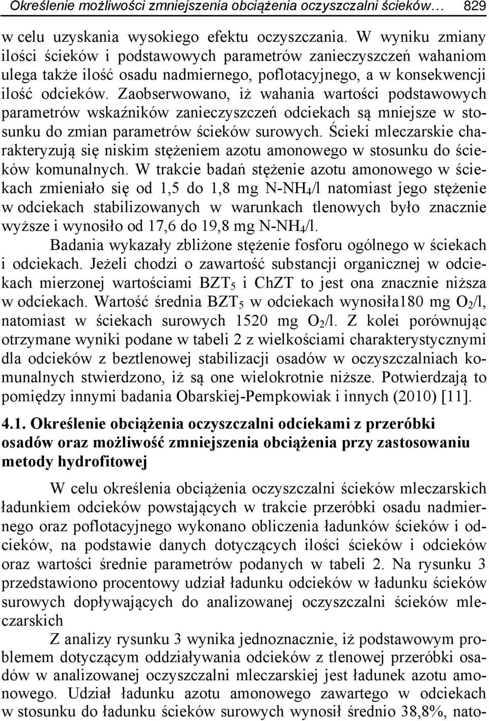 Zaobserwowano, iż wahania wartości podstawowych parametrów wskaźników zanieczyszczeń odciekach są mniejsze w stosunku do zmian parametrów ścieków surowych.