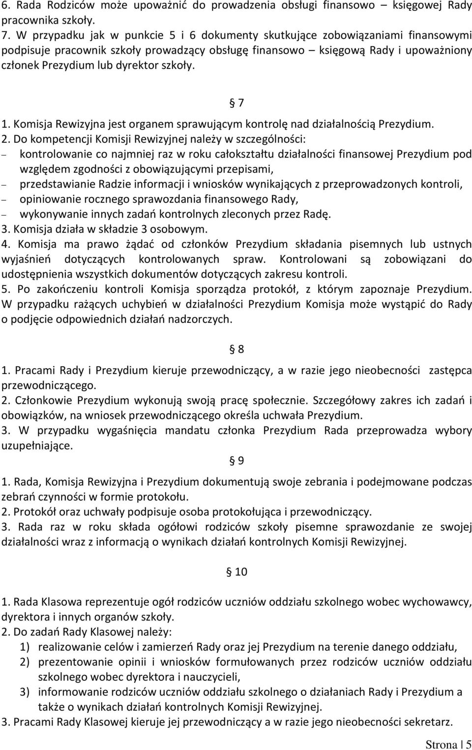 szkoły. 7 1. Komisja Rewizyjna jest organem sprawującym kontrolę nad działalnością Prezydium. 2.