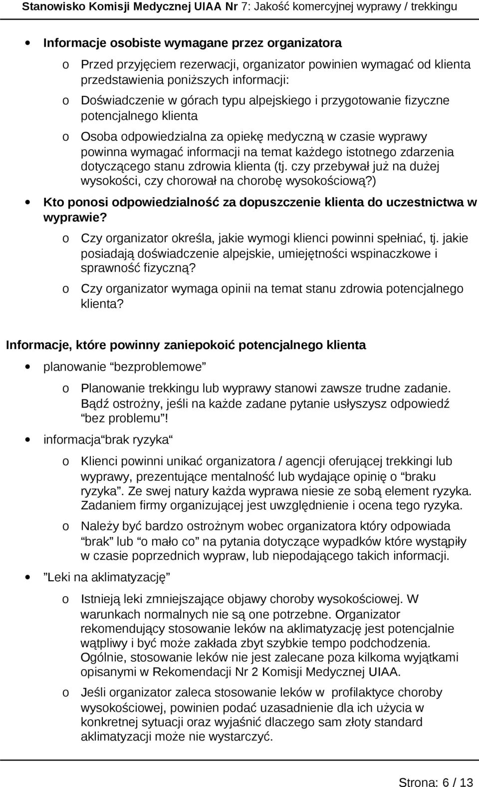 isttneg zdarzenia dtycząceg stanu zdrwia klienta (tj. czy przebywał już na dużej wyskści, czy chrwał na chrbę wyskściwą?) Kt pnsi dpwiedzialnść za dpuszczenie klienta d uczestnictwa w wyprawie?