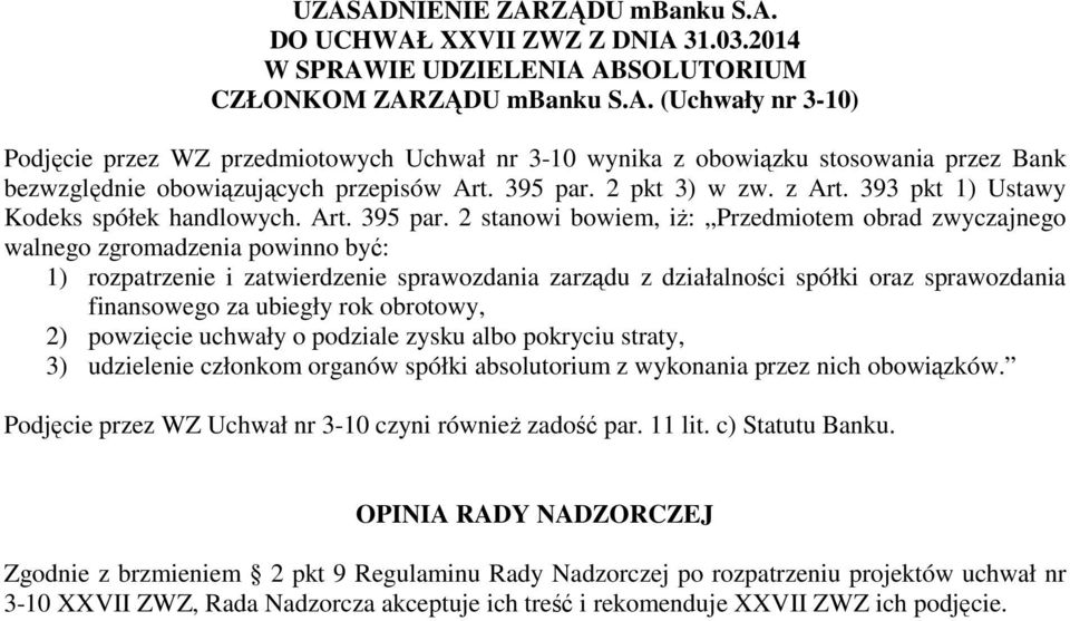 2 stanowi bowiem, iż: Przedmiotem obrad zwyczajnego walnego zgromadzenia powinno być: 1) rozpatrzenie i zatwierdzenie sprawozdania zarządu z działalności spółki oraz sprawozdania finansowego za