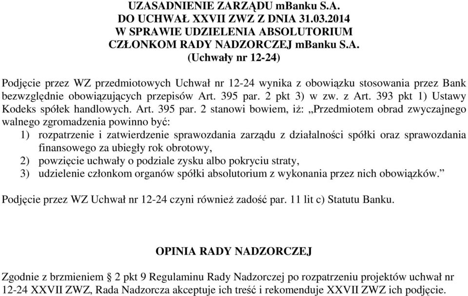 2 stanowi bowiem, iż: Przedmiotem obrad zwyczajnego walnego zgromadzenia powinno być: 1) rozpatrzenie i zatwierdzenie sprawozdania zarządu z działalności spółki oraz sprawozdania finansowego za