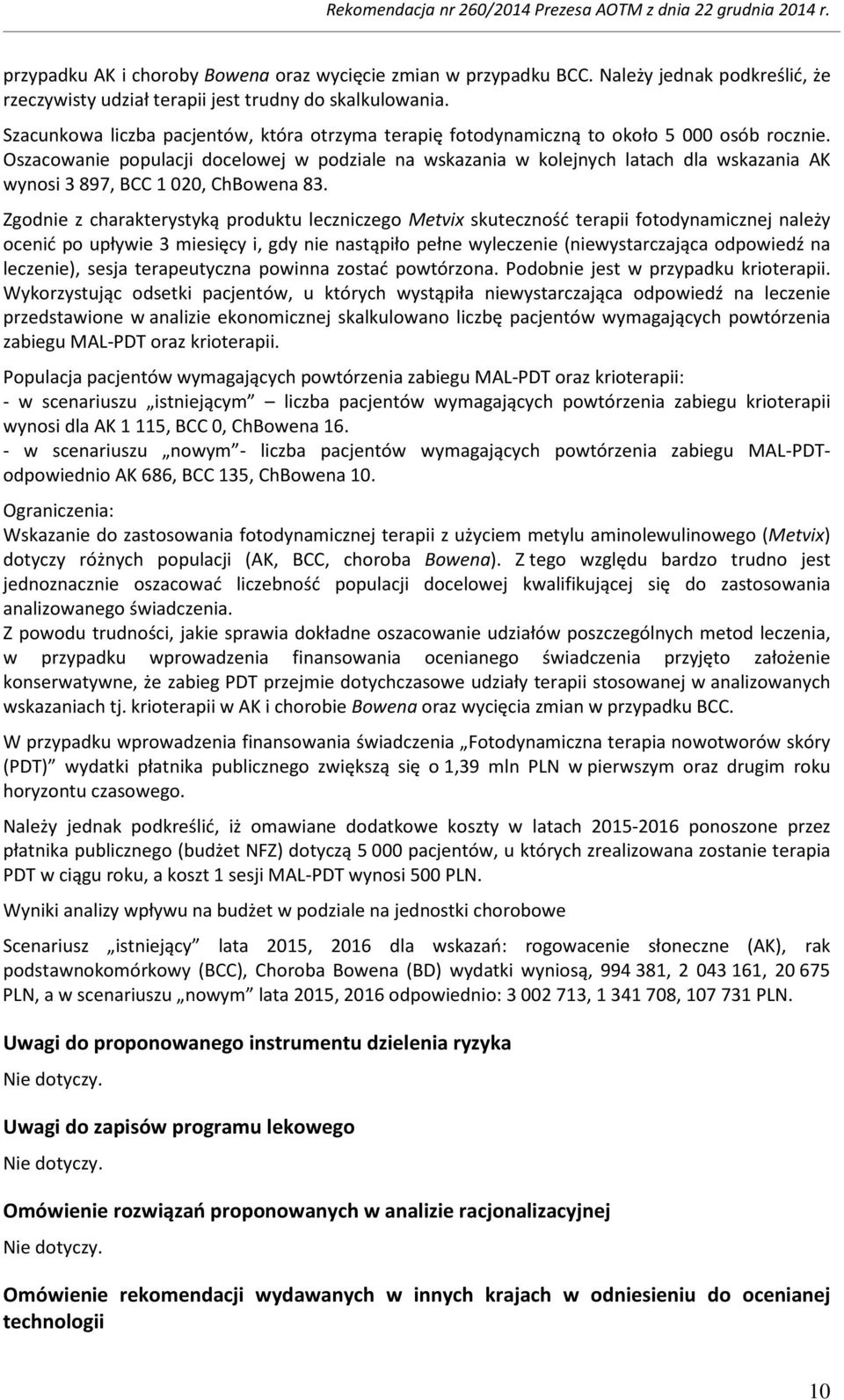 Oszacowanie populacji docelowej w podziale na wskazania w kolejnych latach dla wskazania AK wynosi 3 897, BCC 1 020, ChBowena 83.