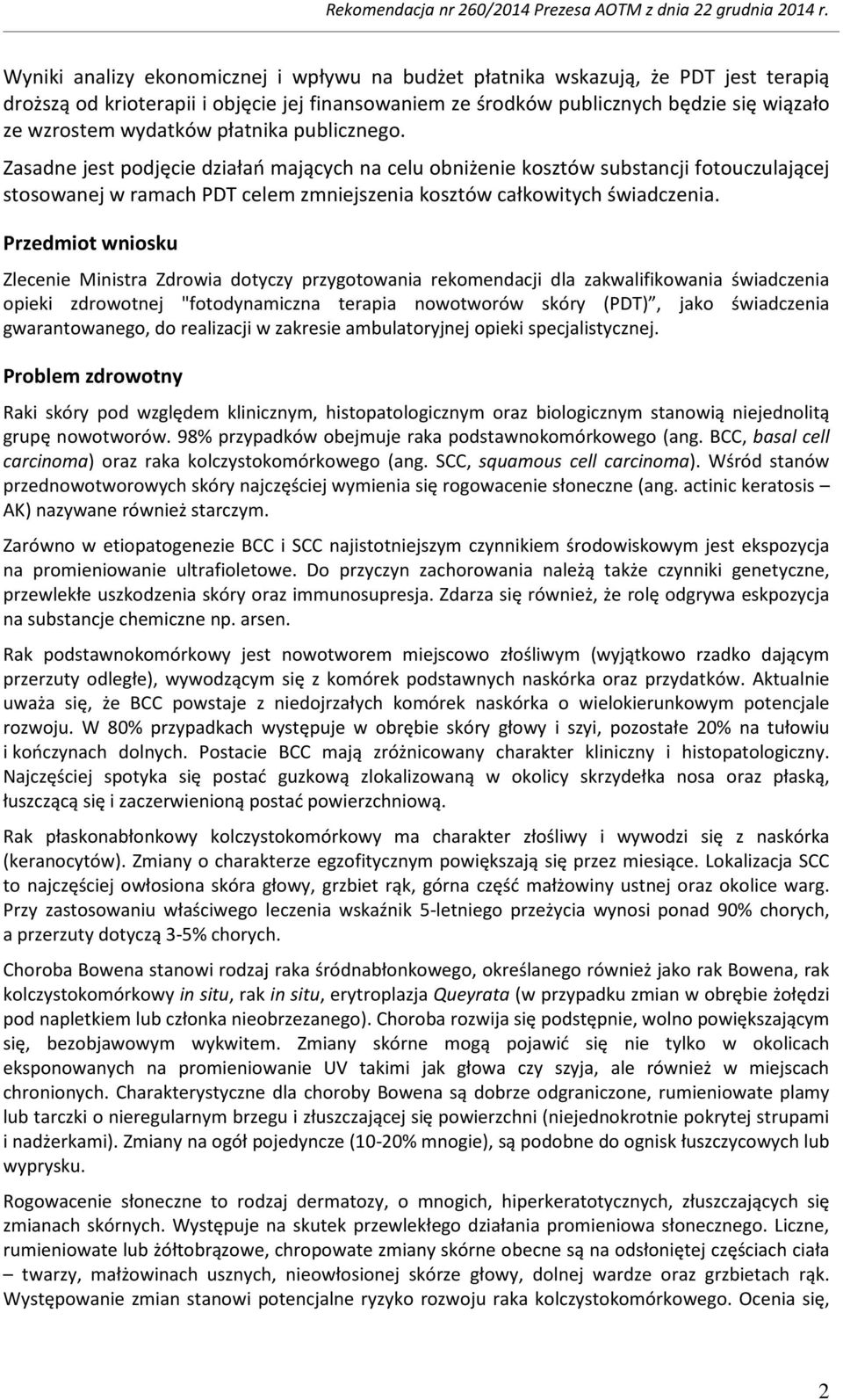 Przedmiot wniosku Zlecenie Ministra Zdrowia dotyczy przygotowania rekomendacji dla zakwalifikowania świadczenia opieki zdrowotnej "fotodynamiczna terapia nowotworów skóry (PDT), jako świadczenia