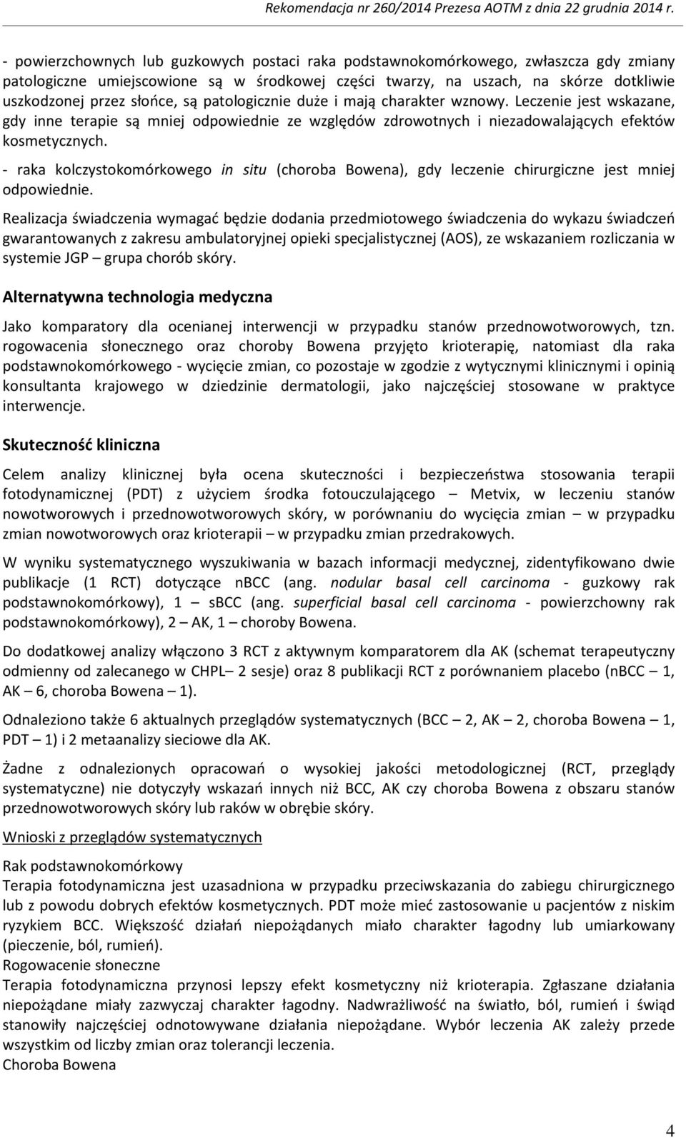 - raka kolczystokomórkowego in situ (choroba Bowena), gdy leczenie chirurgiczne jest mniej odpowiednie.