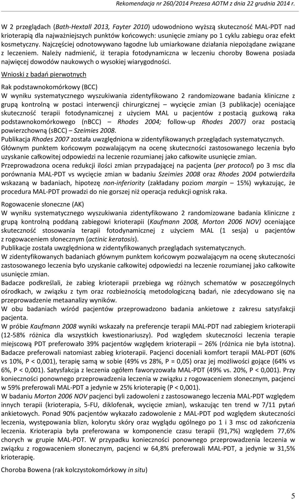 Należy nadmienić, iż terapia fotodynamiczna w leczeniu choroby Bowena posiada najwięcej dowodów naukowych o wysokiej wiarygodności.