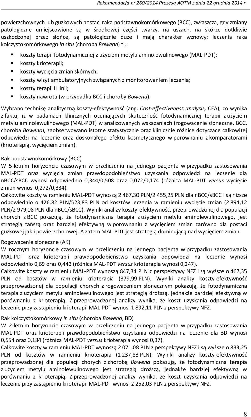 : koszty terapii fotodynamicznej z użyciem metylu aminolewulinowego (MAL-PDT); koszty krioterapii; koszty wycięcia zmian skórnych; koszty wizyt ambulatoryjnych związanych z monitorowaniem leczenia;