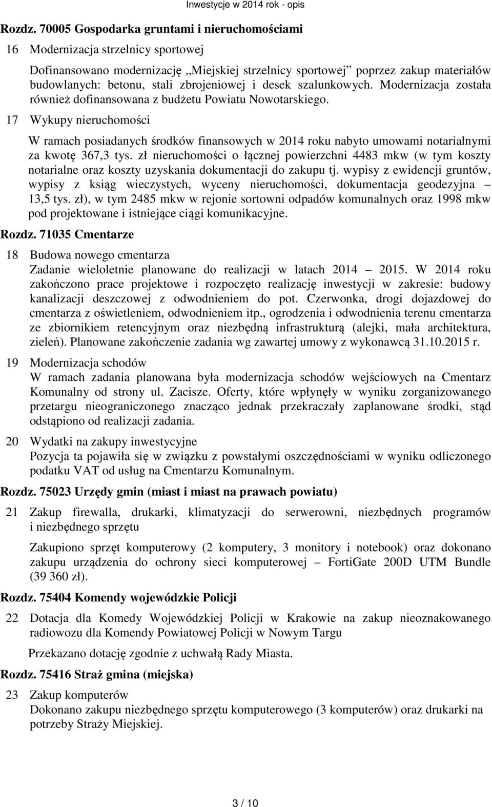 zbrojeniowej i desek szalunkowych. Modernizacja została również dofinansowana z budżetu Powiatu Nowotarskiego.