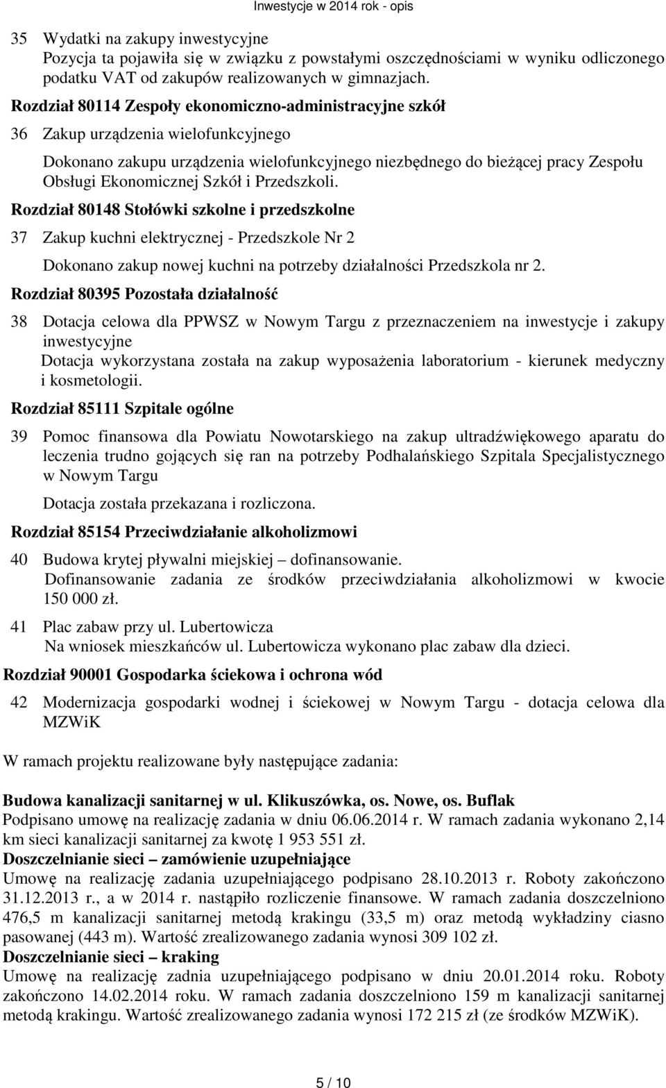 Szkół i Przedszkoli. Rozdział 80148 Stołówki szkolne i przedszkolne 37 Zakup kuchni elektrycznej - Przedszkole Nr 2 Dokonano zakup nowej kuchni na potrzeby działalności Przedszkola nr 2.