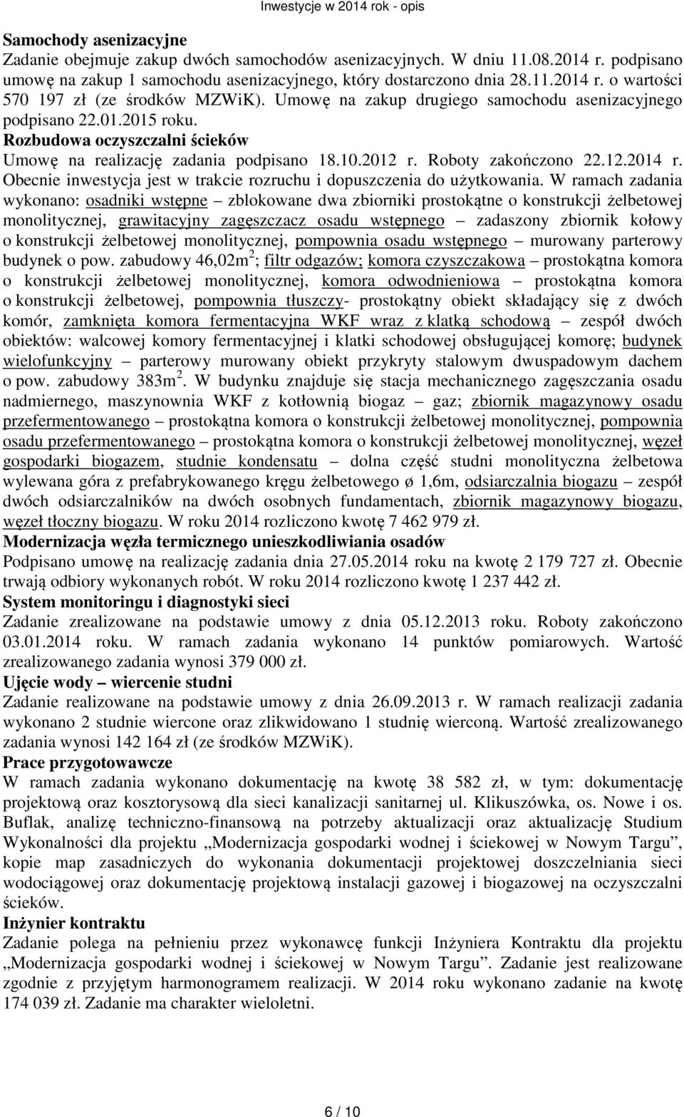 Obecnie inwestycja jest w trakcie rozruchu i dopuszczenia do użytkowania.