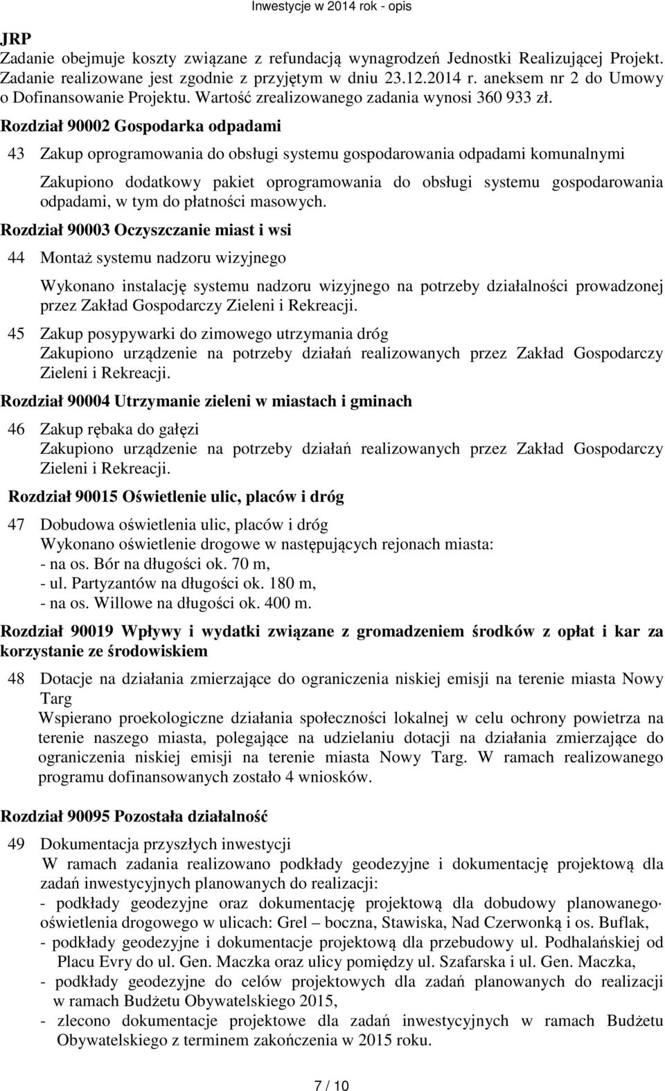 Rozdział 90002 Gospodarka odpadami 43 Zakup oprogramowania do obsługi systemu gospodarowania odpadami komunalnymi Zakupiono dodatkowy pakiet oprogramowania do obsługi systemu gospodarowania odpadami,