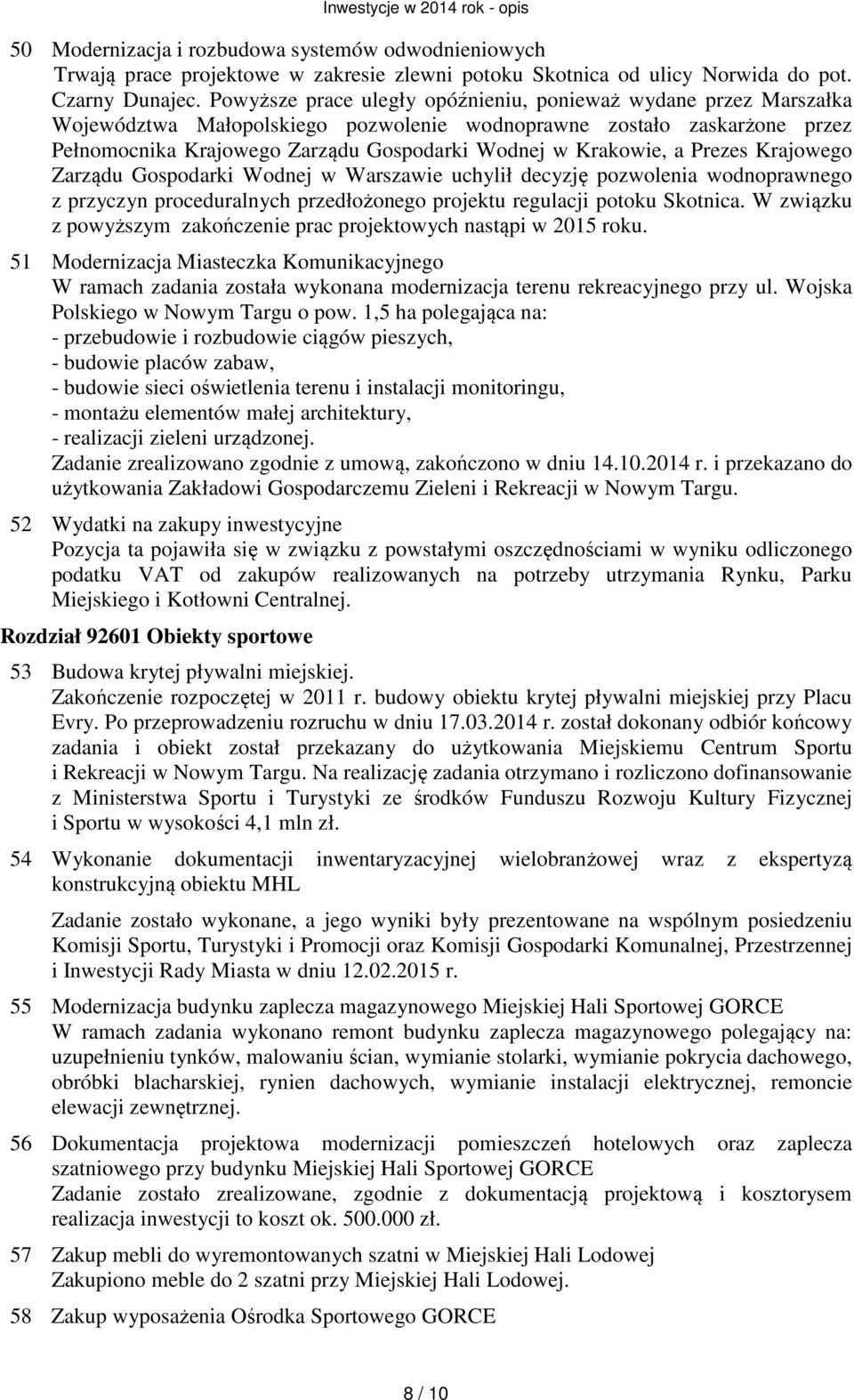 Krakowie, a Prezes Krajowego Zarządu Gospodarki Wodnej w Warszawie uchylił decyzję pozwolenia wodnoprawnego z przyczyn proceduralnych przedłożonego projektu regulacji potoku Skotnica.