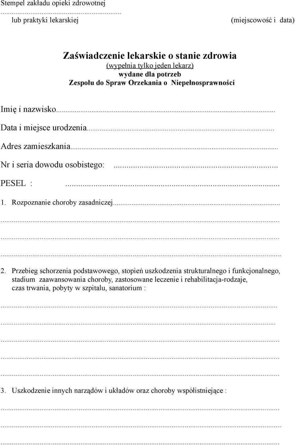 o Niepełnosprawności Imię i nazwisko... Data i miejsce urodzenia... Adres zamieszkania... Nr i seria dowodu osobistego:... PESEL :... 1.