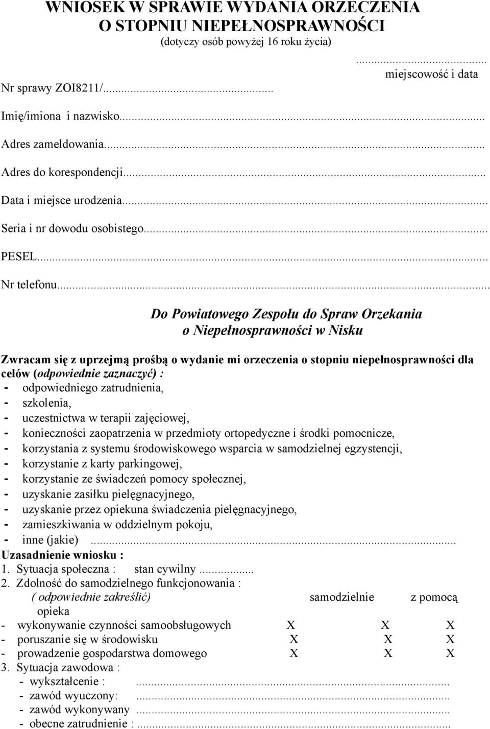 .. Do Powiatowego Zespołu do Spraw Orzekania o Niepełnosprawności w Nisku Zwracam się z uprzejmą prośbą o wydanie mi orzeczenia o stopniu niepełnosprawności dla celów (odpowiednie zaznaczyć) : -