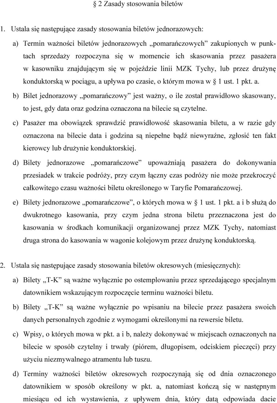 pasaŝera w kasowniku znajdującym się w pojeździe linii MZK Tychy, lub przez druŝynę konduktorską w pociągu, a 