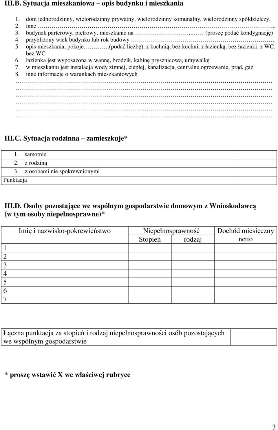 (podać liczbę), z kuchnią, bez kuchni, z łazienką, bez łazienki, z WC. bez WC 6. łazienka jest wyposażona w wannę, brodzik, kabinę prysznicową, umywalkę 7.