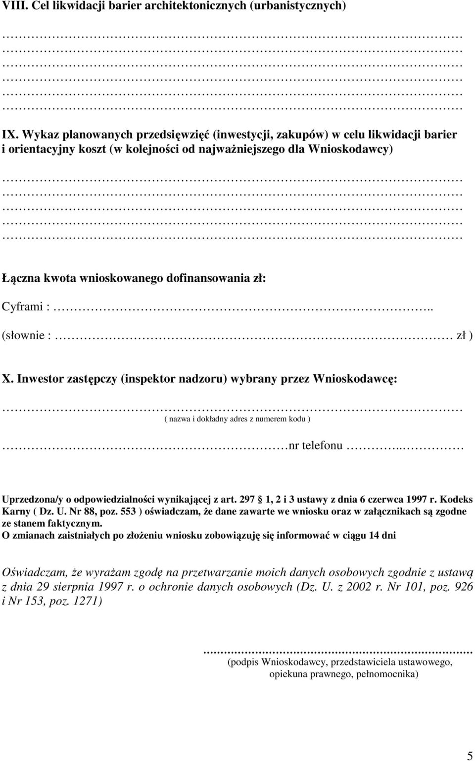 Cyframi :.. (słownie : zł ) X. Inwestor zastępczy (inspektor nadzoru) wybrany przez Wnioskodawcę: ( nazwa i dokładny adres z numerem kodu ) nr telefonu.