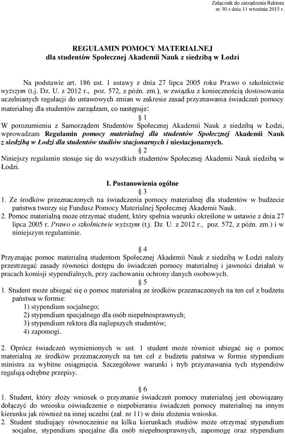 ), w związku z koniecznością dostosowania uczelnianych regulacji do ustawowych zmian w zakresie zasad przyznawania świadczeń pomocy materialnej dla studentów zarządzam, co następuje: 1 W porozumieniu