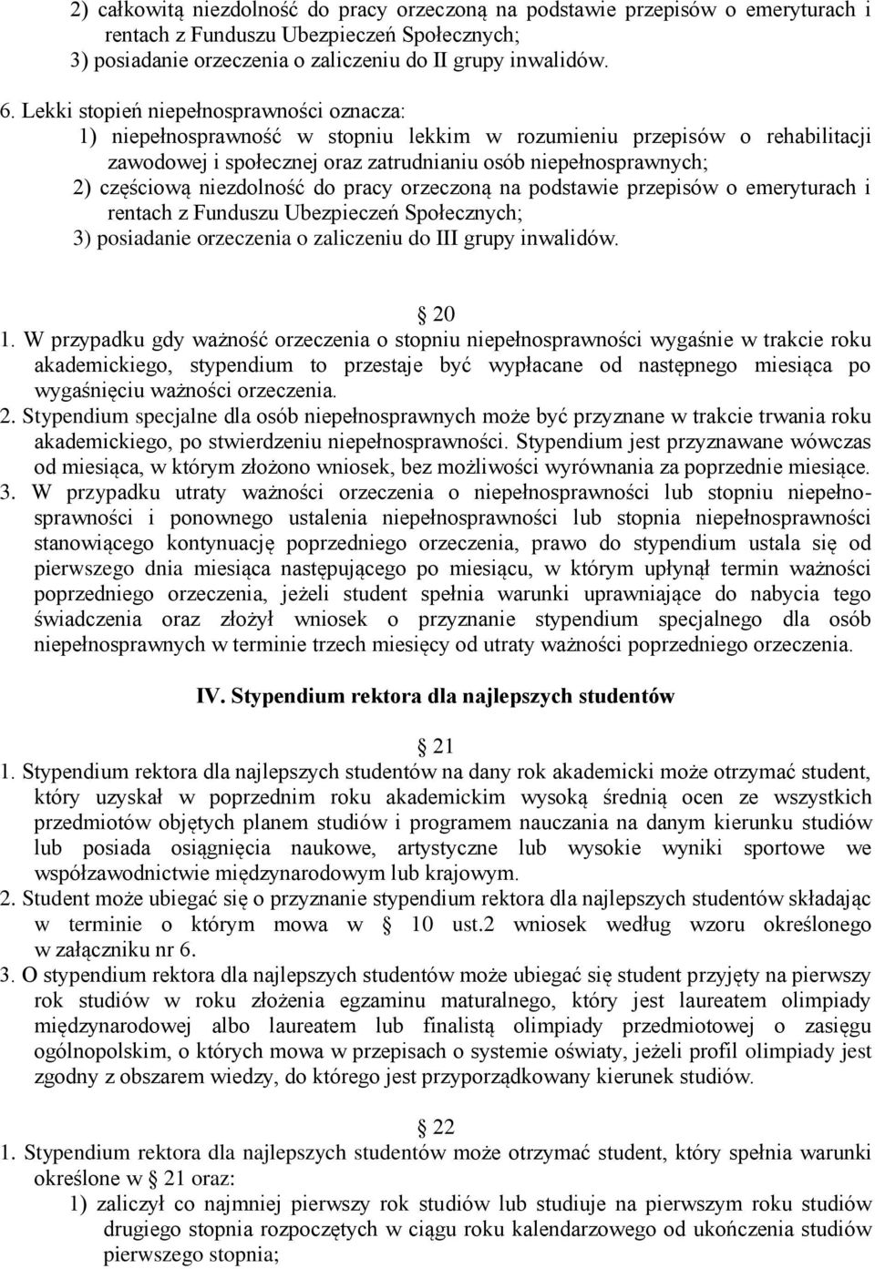 niezdolność do pracy orzeczoną na podstawie przepisów o emeryturach i rentach z Funduszu Ubezpieczeń Społecznych; 3) posiadanie orzeczenia o zaliczeniu do III grupy inwalidów. 20 1.