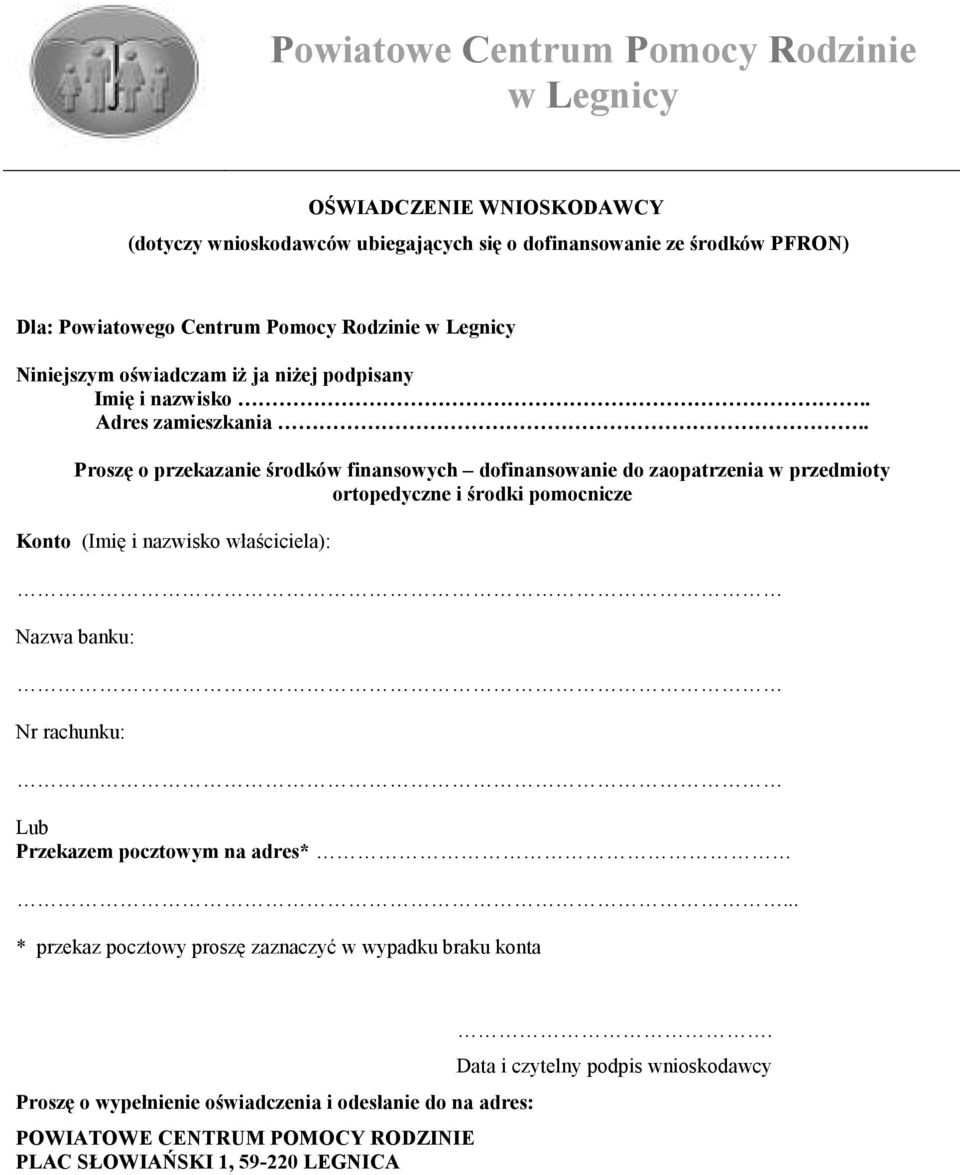 . Proszę o przekazanie środków finansowych dofinansowanie do zaopatrzenia w przedmioty ortopedyczne i środki pomocnicze Konto (Imię i nazwisko właściciela): Nazwa banku: Nr