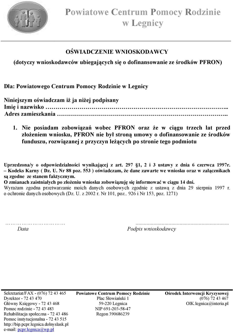 Nie posiadam zobowiązań wobec PFRON oraz Ŝe w ciągu trzech lat przed złoŝeniem wniosku, PFRON nie był stroną umowy o dofinansowanie ze środków funduszu, rozwiązanej z przyczyn leŝących po stronie