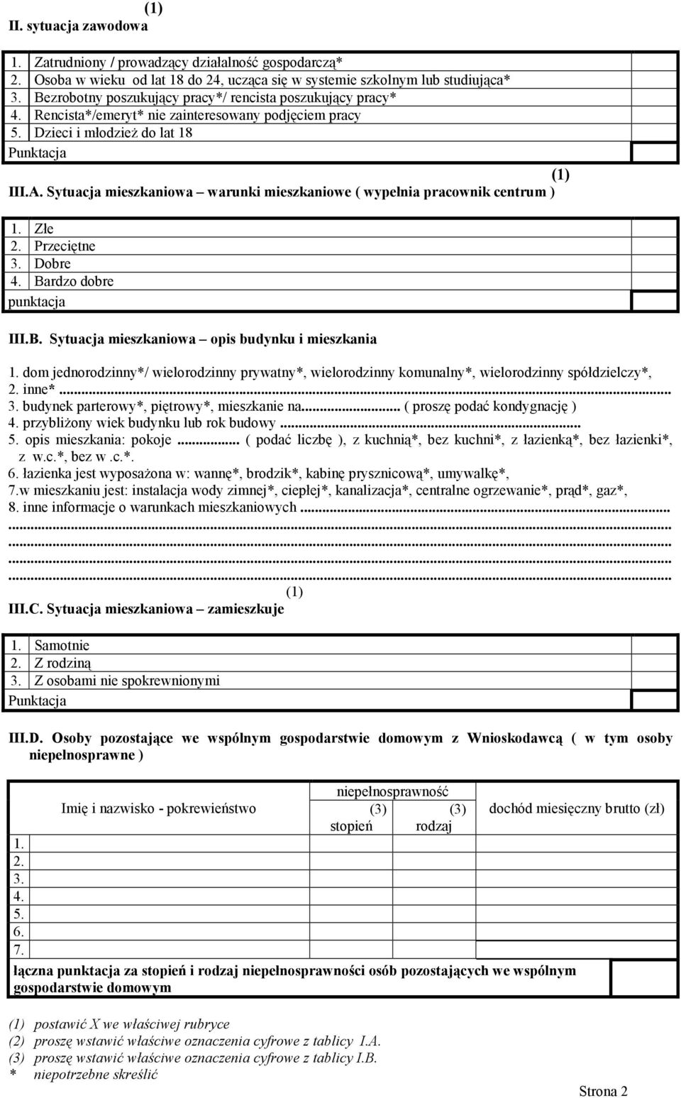 Sytuacja mieszkaniowa warunki mieszkaniowe ( wypełnia pracownik centrum ) 1. Złe 2. Przeciętne 3. Dobre 4. Bardzo dobre punktacja III.B. Sytuacja mieszkaniowa opis budynku i mieszkania 1.