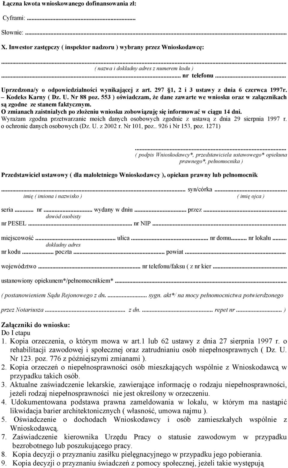 553 ) oświadczam, Ŝe dane zawarte we wniosku oraz w załącznikach są zgodne ze stanem faktycznym. O zmianach zaistniałych po złoŝeniu wniosku zobowiązuję się informować w ciągu 14 dni.