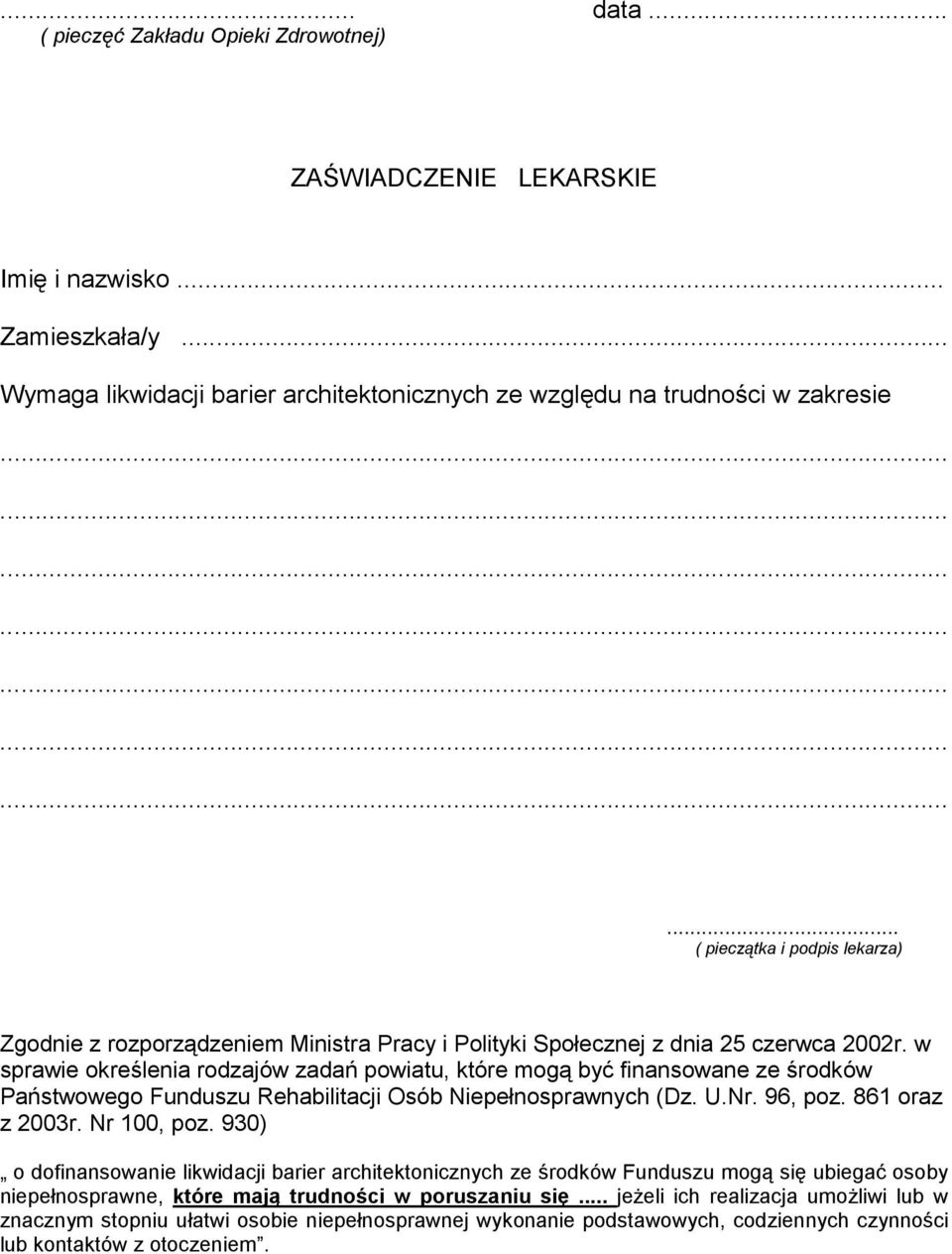 w sprawie określenia rodzajów zadań powiatu, które mogą być finansowane ze środków Państwowego Funduszu Rehabilitacji Osób Niepełnosprawnych (Dz. U.Nr. 96, poz. 861 oraz z 2003r. Nr 100, poz.