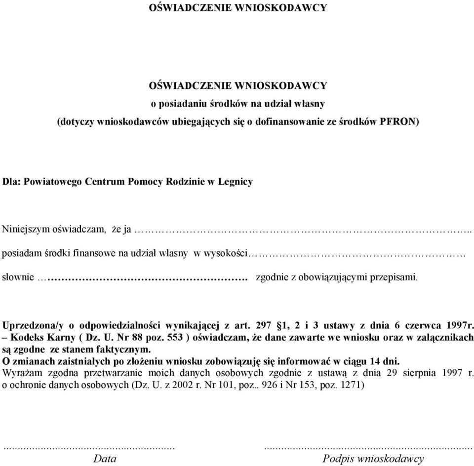 Uprzedzona/y o odpowiedzialności wynikającej z art. 297 1, 2 i 3 ustawy z dnia 6 czerwca 1997r. Kodeks Karny ( Dz. U. Nr 88 poz.