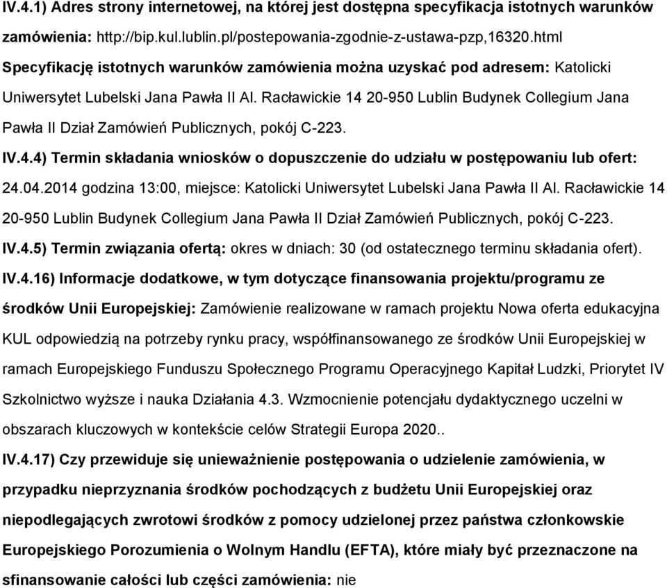 Racławickie 14 20-950 Lublin Budynek Cllegium Jana Pawła II Dział Zamówień Publicznych, pkój C-223. IV.4.4) Termin składania wnisków dpuszczenie d udziału w pstępwaniu lub fert: 24.04.