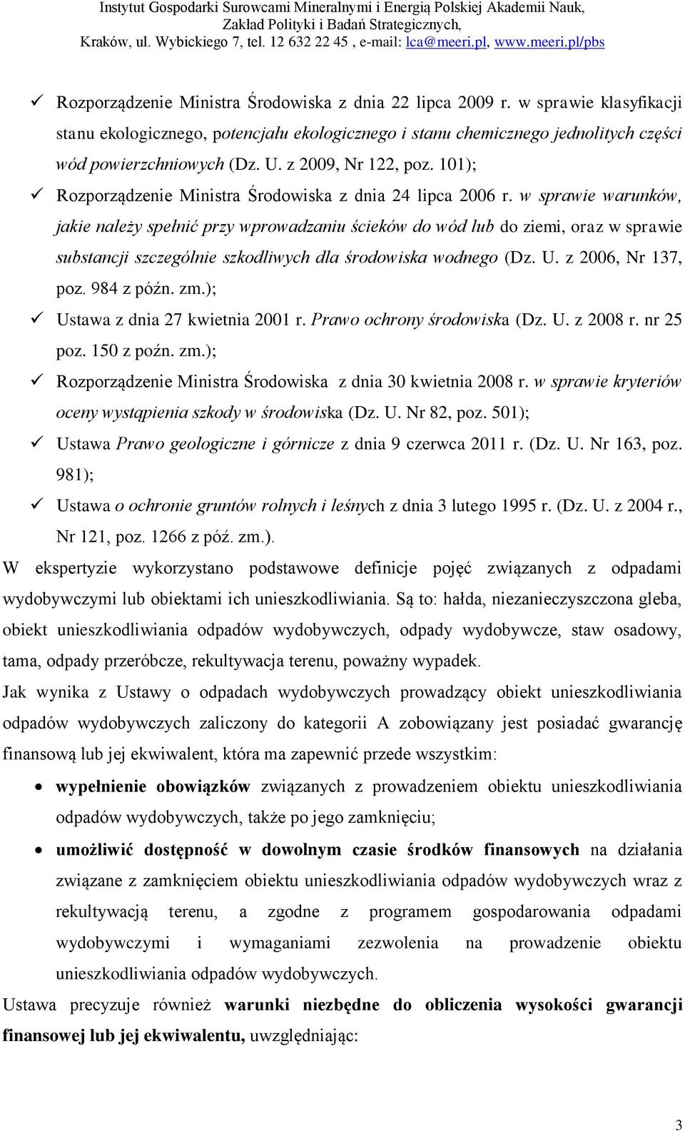 w sprawie warunków, jakie należy spełnić przy wprowadzaniu ścieków do wód lub do ziemi, oraz w sprawie substancji szczególnie szkodliwych dla środowiska wodnego (Dz. U. z 2006, Nr 137, poz.