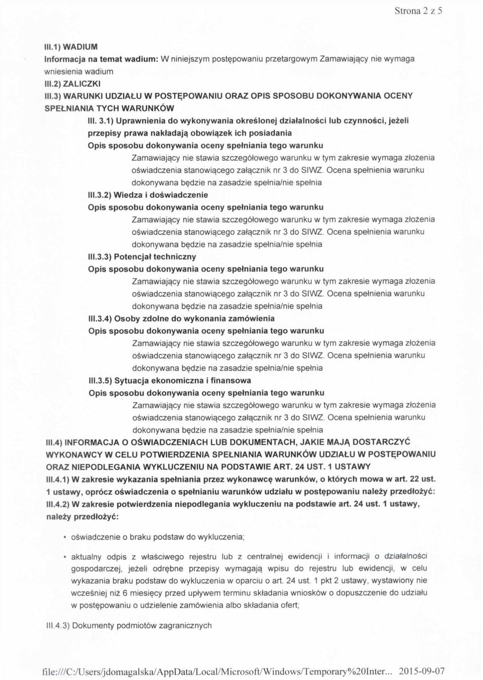 1) Uprawnienia do wykonywania okreslonej dziatalnosci lub czynnosci, jezeli przepisy prawa nakladaja, obowiazek ich posiadania Zamawiaj^cy nie stawia szczegotowego warunku w tym zakresie wymaga