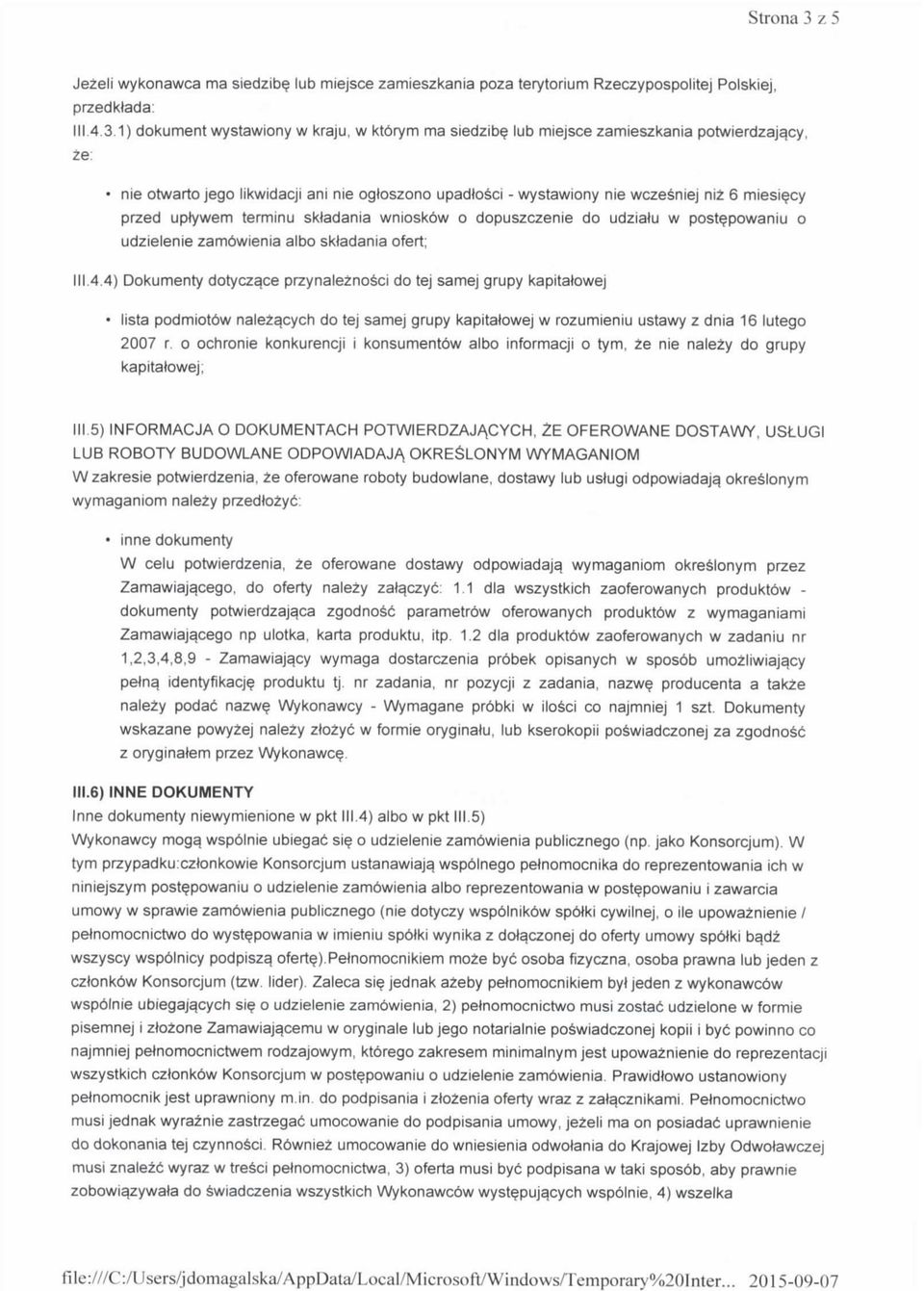 1) dokument wystawiony w kraju, w ktorym ma siedzib lub miejsce zamieszkania potwierdzajqcy, ze: nie otwarto jego likwidacji ani nie ogtoszono upadlosci - wystawiony nie wczesniej niz 6 miesiecy