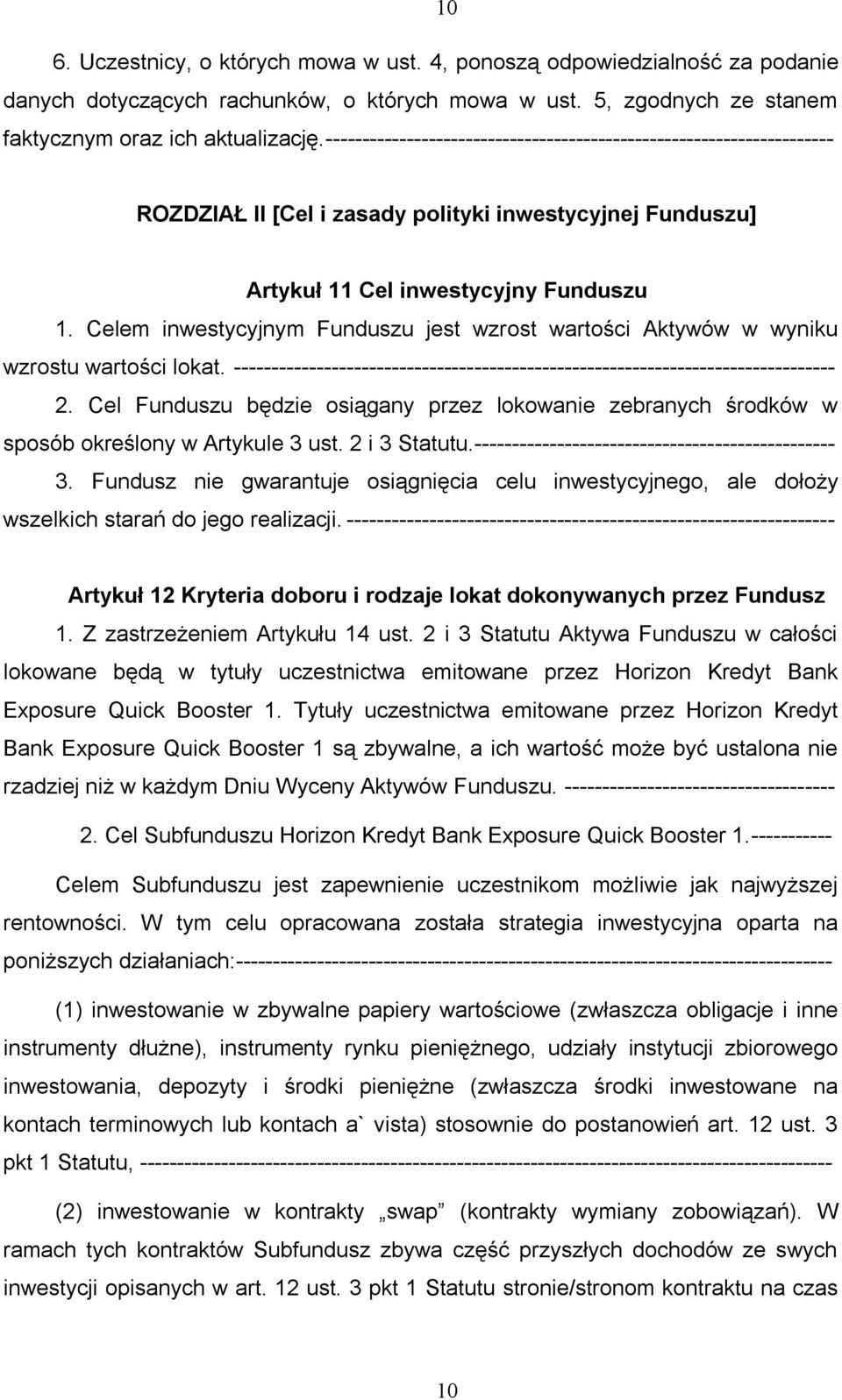 Celem inwestycyjnym Funduszu jest wzrost wartości Aktywów w wyniku wzrostu wartości lokat. -------------------------------------------------------------------------------- 2.