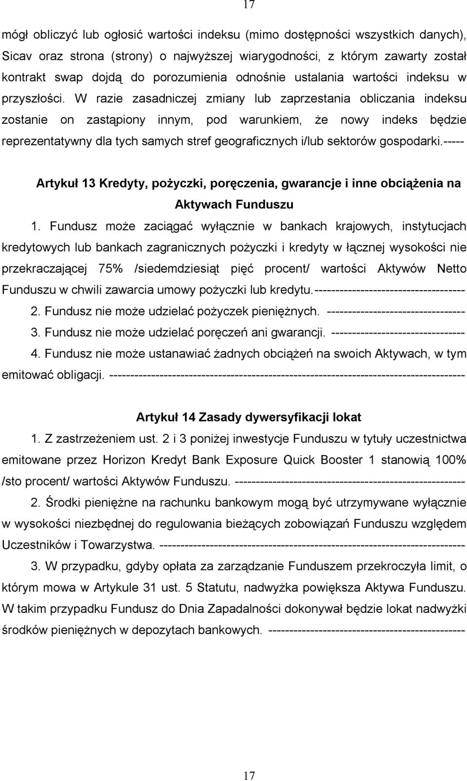 W razie zasadniczej zmiany lub zaprzestania obliczania indeksu zostanie on zastąpiony innym, pod warunkiem, że nowy indeks będzie reprezentatywny dla tych samych stref geograficznych i/lub sektorów