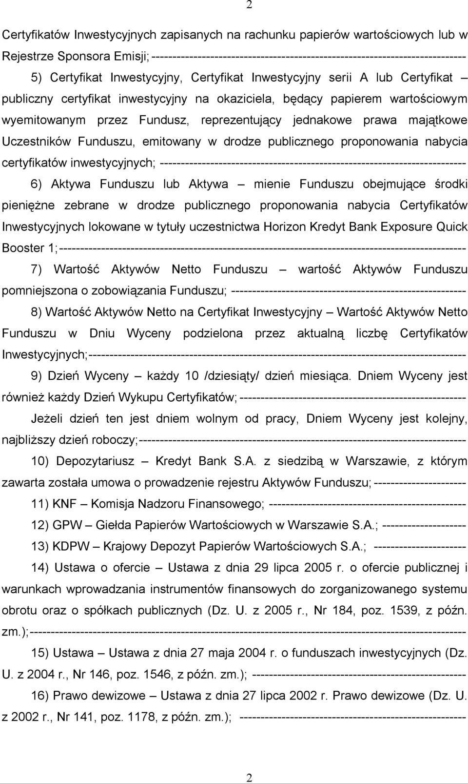 majątkowe Uczestników Funduszu, emitowany w drodze publicznego proponowania nabycia certyfikatów inwestycyjnych; ------------------------------------------------------------------------- 6) Aktywa