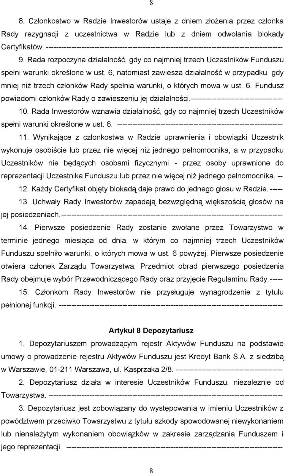 Rada rozpoczyna działalność, gdy co najmniej trzech Uczestników Funduszu spełni warunki określone w ust.