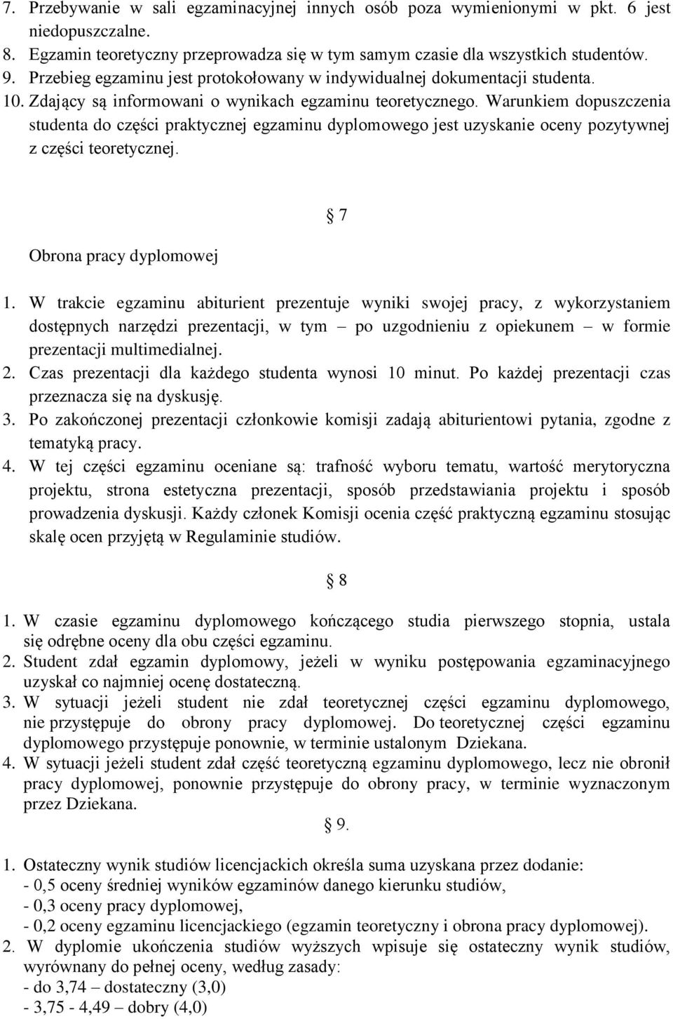 Warunkiem dopuszczenia studenta do części praktycznej egzaminu dyplomowego jest uzyskanie oceny pozytywnej z części teoretycznej. Obrona pracy dyplomowej 7 1.