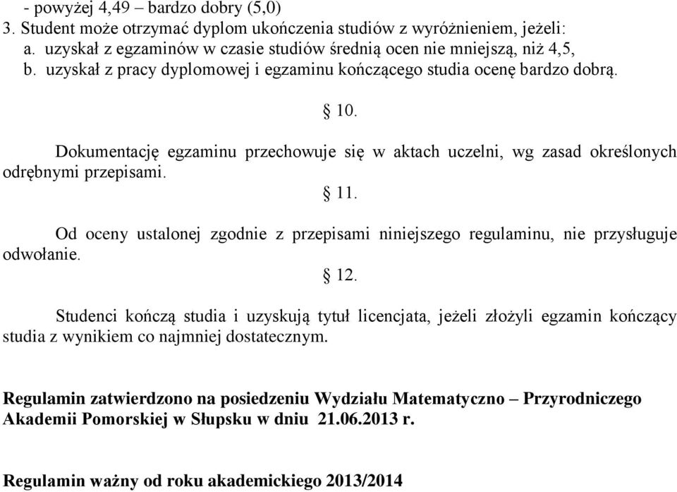 Od oceny ustalonej zgodnie z przepisami niniejszego regulaminu, nie przysługuje odwołanie. 12.