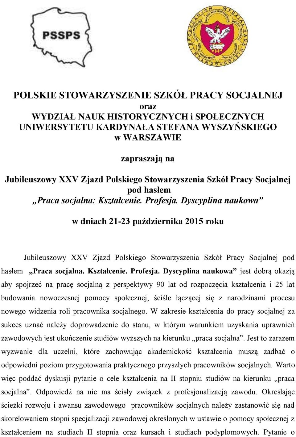 Dyscyplina naukowa w dniach 21-23 października 2015 roku Jubileuszowy XXV Zjazd Polskiego Stowarzyszenia Szkół Pracy Socjalnej pod hasłem Praca socjalna. Kształcenie. Profesja.