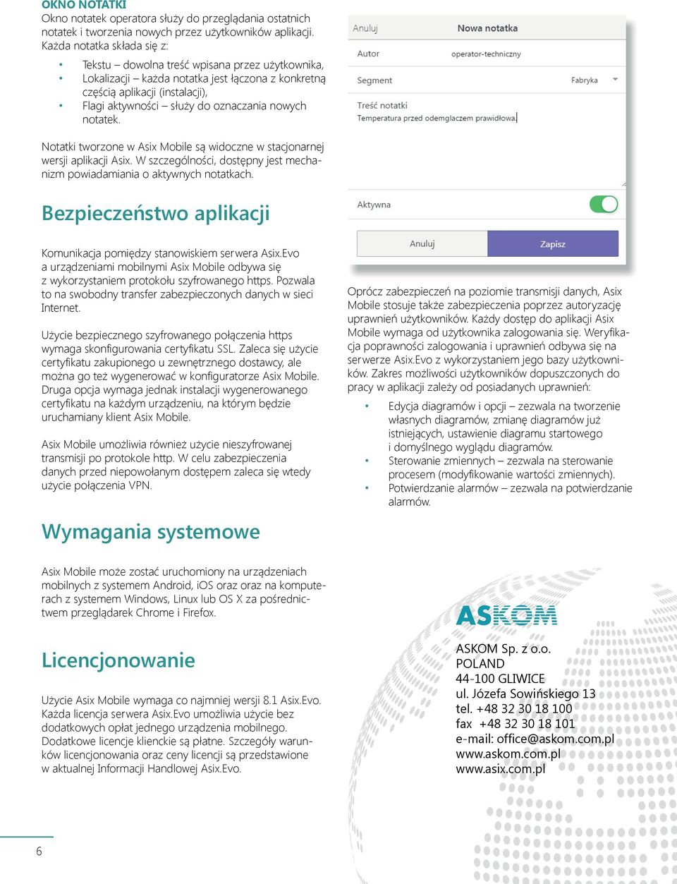 nowych notatek. Notatki tworzone w Asix Mobile są widoczne w stacjonarnej wersji aplikacji Asix. W szczególności, dostępny jest mechanizm powiadamiania o aktywnych notatkach.