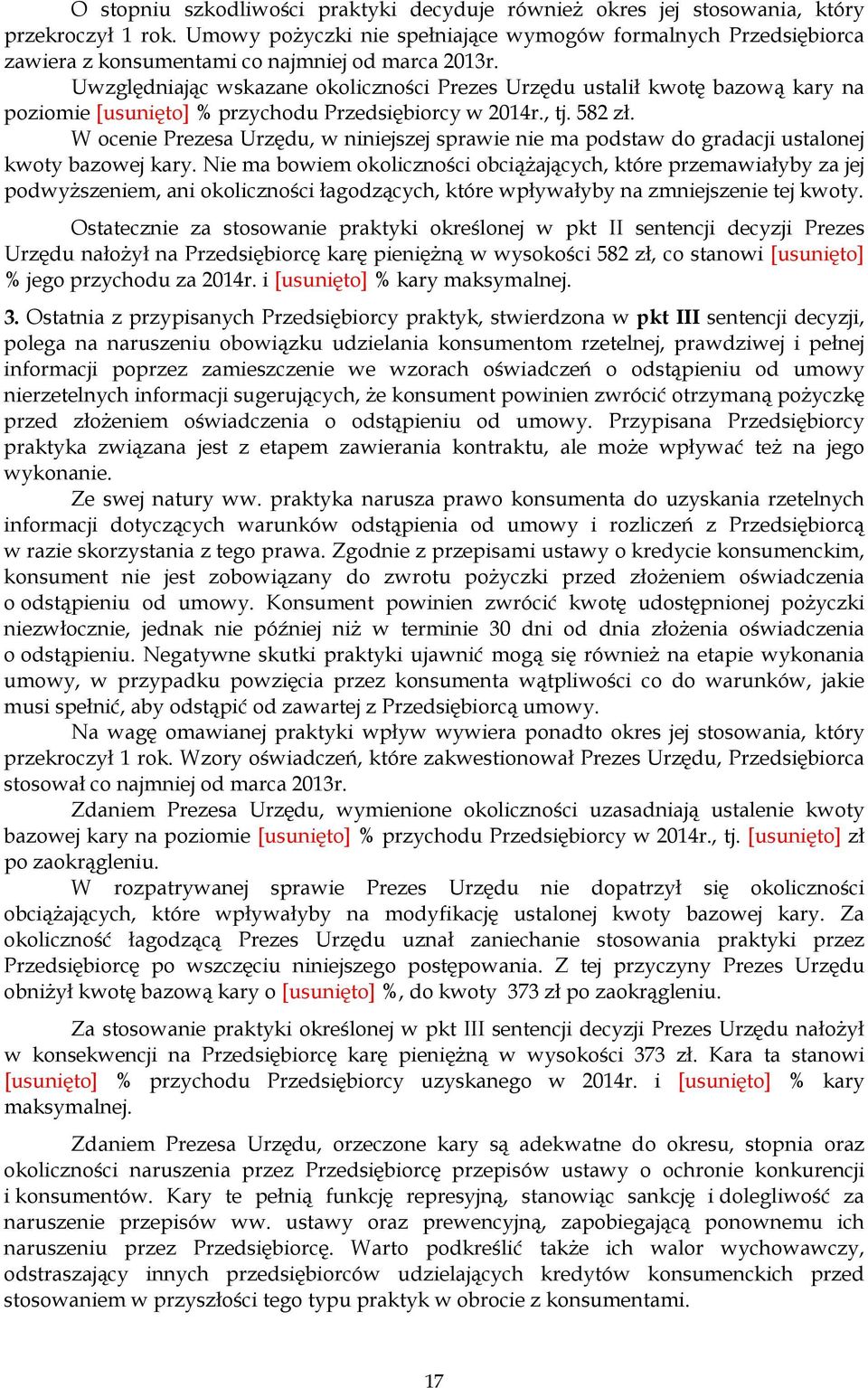 Uwzględniając wskazane okoliczności Prezes Urzędu ustalił kwotę bazową kary na poziomie [usunięto] % przychodu Przedsiębiorcy w 2014r., tj. 582 zł.