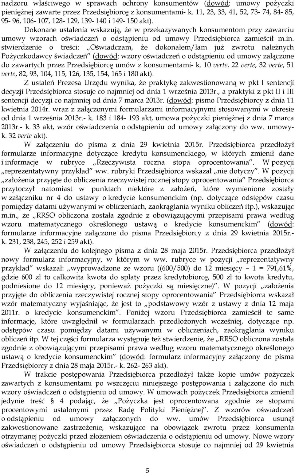 Dokonane ustalenia wskazują, Ŝe w przekazywanych konsumentom przy zawarciu umowy wzorach oświadczeń o odstąpieniu od umowy Przedsiębiorca zamieścił m.in.