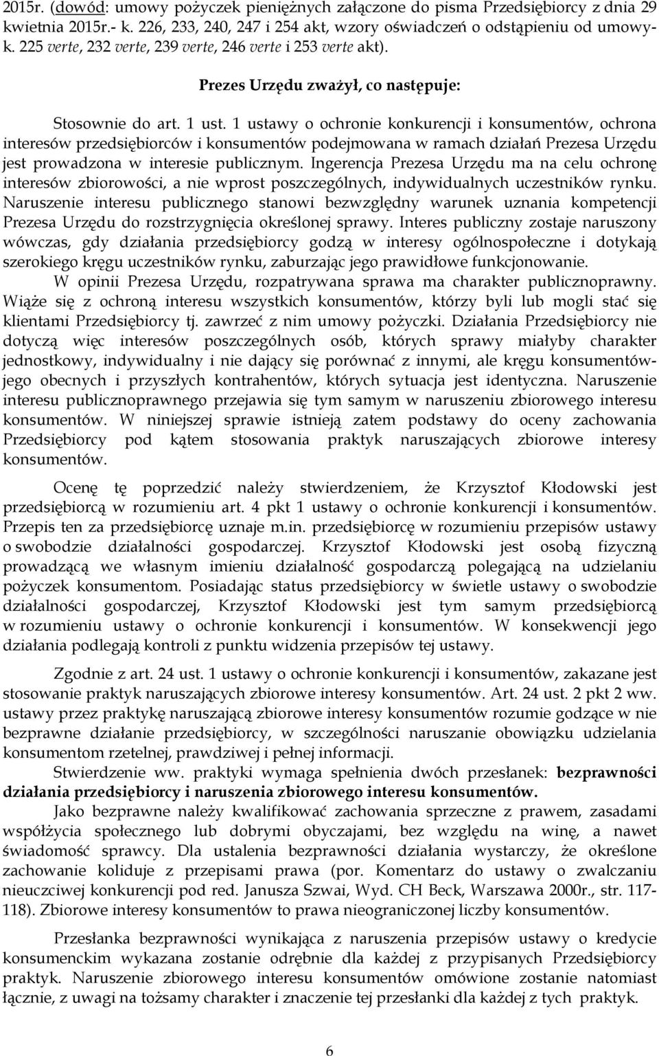 1 ustawy o ochronie konkurencji i konsumentów, ochrona interesów przedsiębiorców i konsumentów podejmowana w ramach działań Prezesa Urzędu jest prowadzona w interesie publicznym.