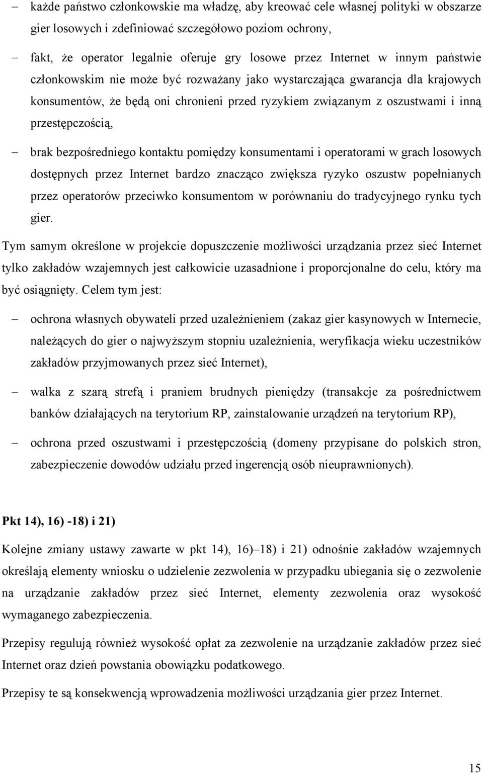 bezpośredniego kontaktu pomiędzy konsumentami i operatorami w grach losowych dostępnych przez Internet bardzo znacząco zwiększa ryzyko oszustw popełnianych przez operatorów przeciwko konsumentom w
