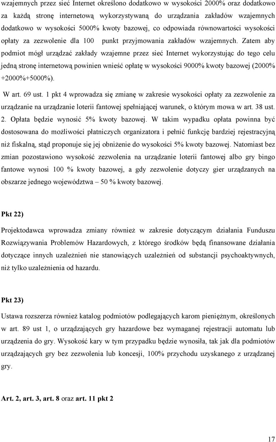Zatem aby podmiot mógł urządzać zakłady wzajemne przez sieć Internet wykorzystując do tego celu jedną stronę internetową powinien wnieść opłatę w wysokości 9000% kwoty bazowej (2000% +2000%+5000%).