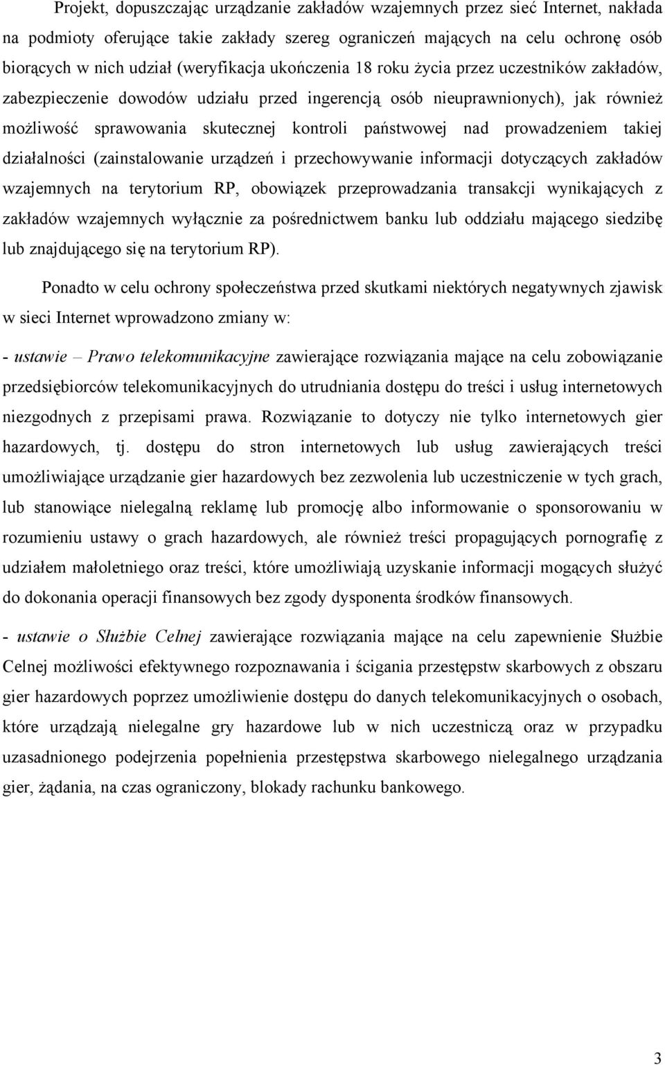 państwowej nad prowadzeniem takiej działalności (zainstalowanie urządzeń i przechowywanie informacji dotyczących zakładów wzajemnych na terytorium RP, obowiązek przeprowadzania transakcji