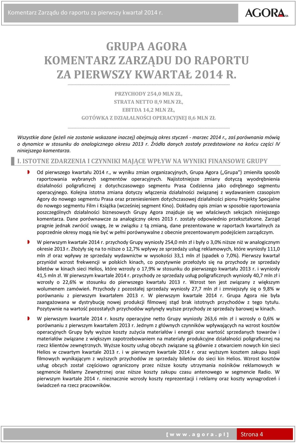 marzec 2014 r., zaś porównania mówią o dynamice w stosunku do analogicznego okresu 2013 r. Źródła danych zostały przedstawione na końcu części IV