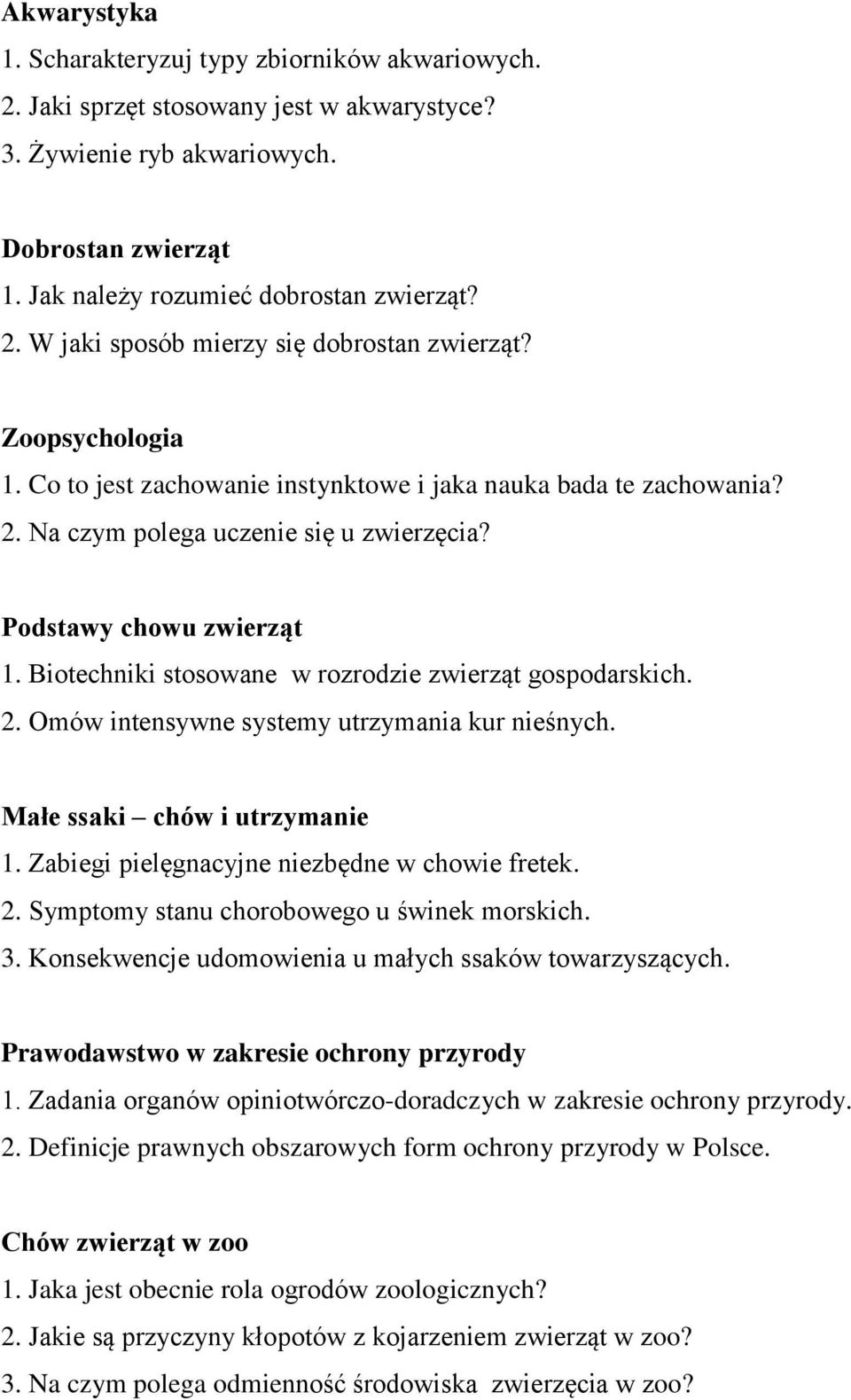 Biotechniki stosowane w rozrodzie zwierząt gospodarskich. 2. Omów intensywne systemy utrzymania kur nieśnych. Małe ssaki chów i utrzymanie 1. Zabiegi pielęgnacyjne niezbędne w chowie fretek. 2. Symptomy stanu chorobowego u świnek morskich.