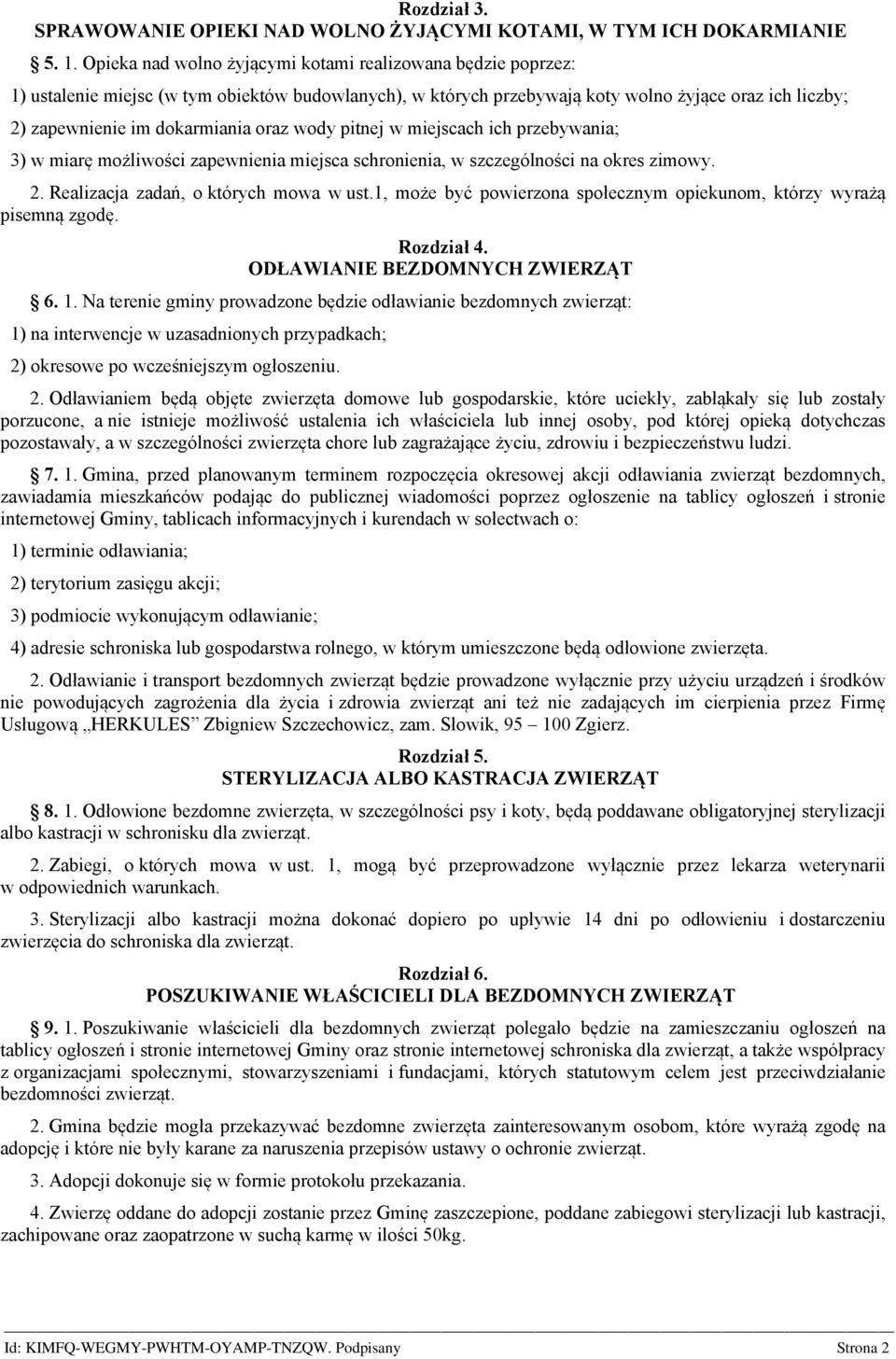 oraz wody pitnej w miejscach ich przebywania; 3) w miarę możliwości zapewnienia miejsca schronienia, w szczególności na okres zimowy. 2. Realizacja zadań, o których mowa w ust.